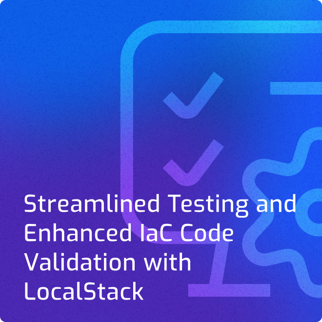Streamlined Testing and Enhanced IaC Code Validation with LocalStack