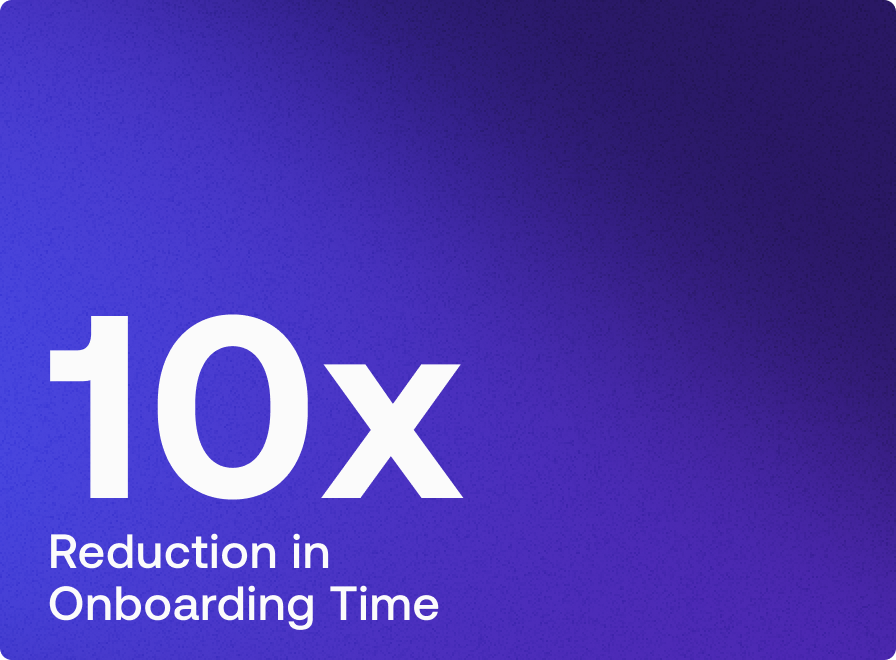 10x reduction in onboarding time