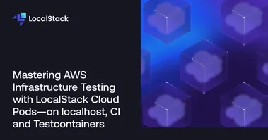 Mastering AWS Infrastructure Testing with LocalStack Cloud Pods - on localhost, CI and Testcontainers