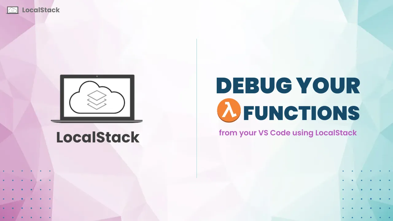 Debug Lambda functions from your IDE using LocalStack