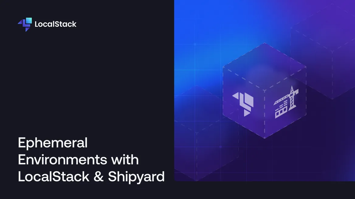 Ephemeral Environments with LocalStack & Shipyard