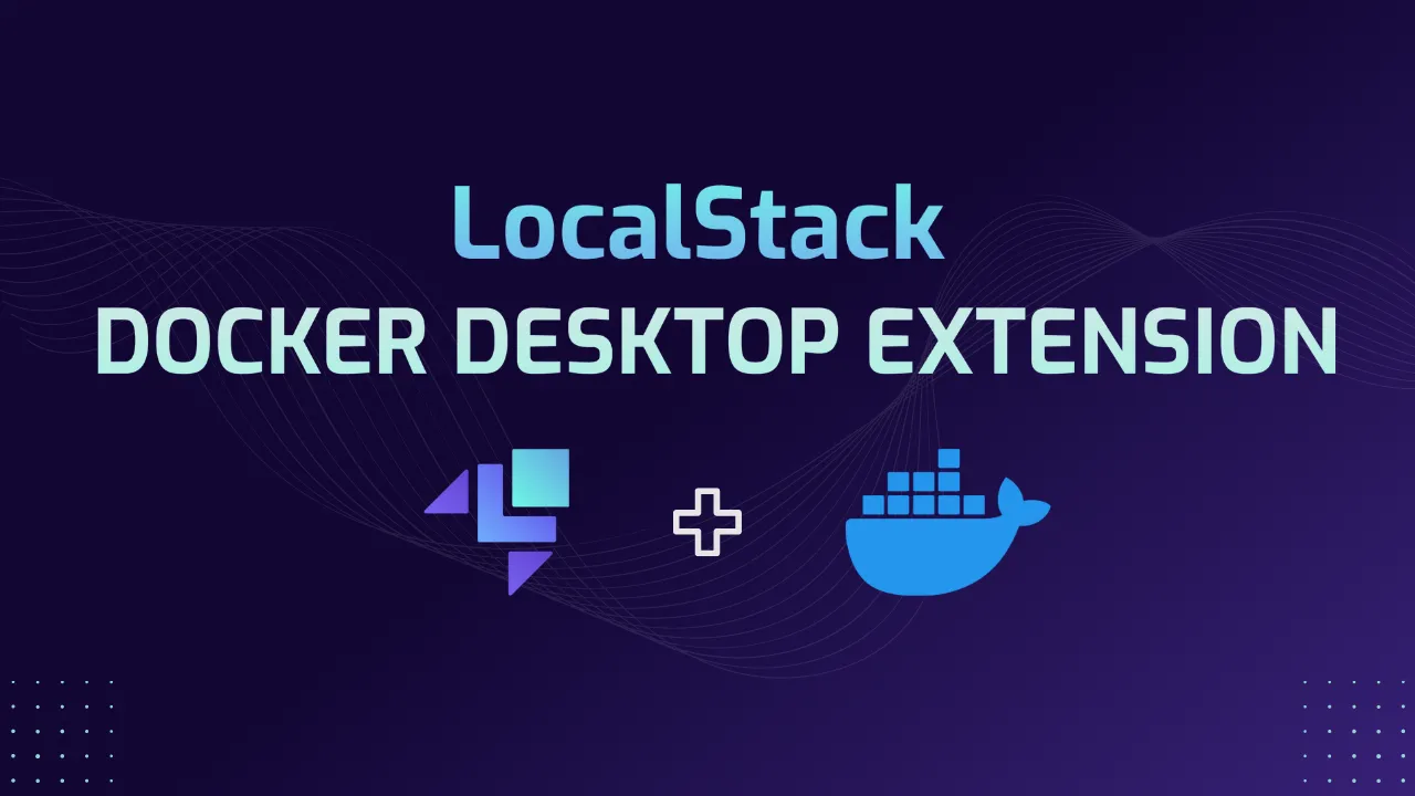 Introducing LocalStack Docker Extension for Docker Desktop