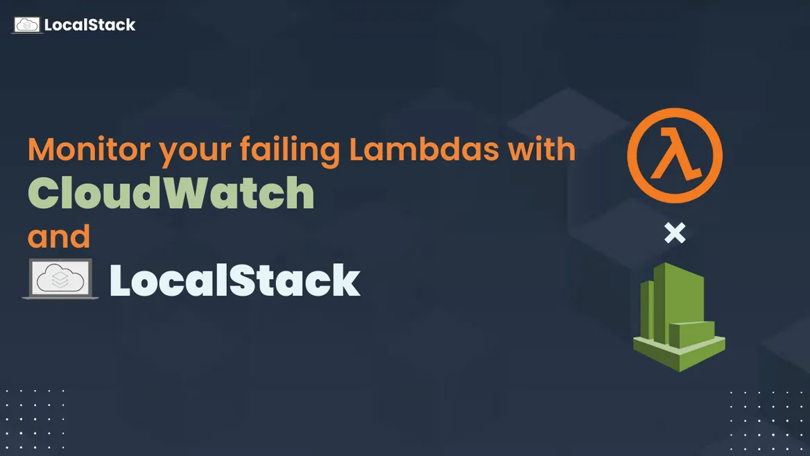 Monitor your failing Lambdas with CloudWatch and LocalStack